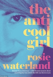 The Anti Cool Girl (Rosie Waterland)