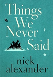 Things We Never Said (Nick Alexander)