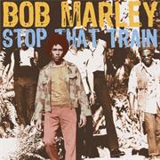 Stop That Train - Bob Marley