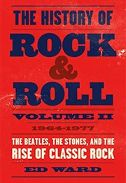 The History of Rock & Roll, Volume 2: 1964-1977 (Ed Ward)