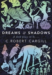 Dreams and Shadows (Robert Cargill)