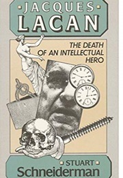 Jacques Lacan: The Death of an Intellectual Hero (Stuart Schneiderman)