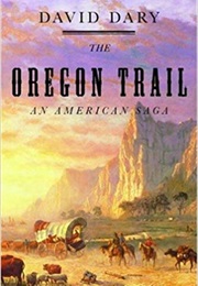 The Oregon Trail: An American Saga (David Dary)
