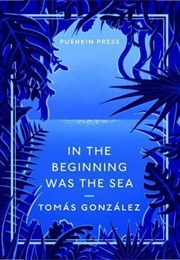 In the Beginning Was the Sea (Tomás González)