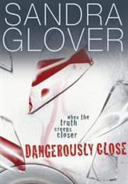 Dangerously Close (Sandra Glover)