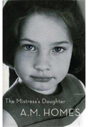 A.M. Homes: The Mistress&#39;S Daughter