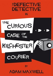 The Defective Detective: The Curious Case of the Kilchester Courier (Adam Maxwell)
