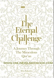 The Eternal Challenge: A Journey Through the Miraculous Qur'an (Abu Zakariya)