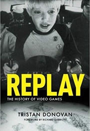 Replay: The History of Video Games (Tristan Donovan)
