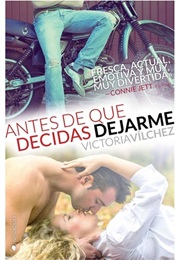 Antes De Que Decidas Dejarme (Victoria Vilchez)
