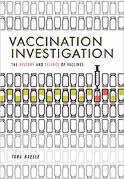 Vaccination Investigation: The History and Science of Vaccines (Tara Haelle)
