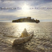 Shearwater - The Golden Archipelago