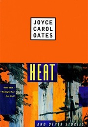 Heat (Joyce Carol Oates)