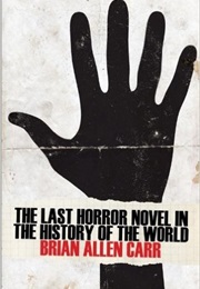 The Last Horror Novel in the History of the World (Brian Allen Carr)
