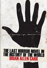 The Last Horror Novel in the History of the World (Brian Allen Carr)