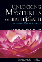 Unlocking the Mysteries of Life and Death (Daisaku Ikeda)