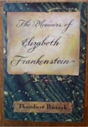 The Memoirs of Elizabeth Frankenstein (Theodore Roszak)