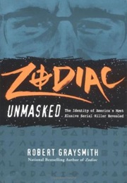 Zodiac Unmasked: The Identity of America's Most Elusive Serial Killer Revealed (Robert Graysmith)