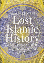 Lost Islamic History (Firas Alkhateeb)