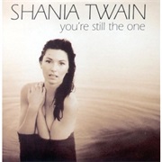 You&#39;re Still the One - Shania Twain