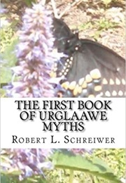 The First Book of Urglaawe Myths: Old Deitsch Tales for the Current Era (Robert L Schreiwer)