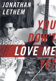 You Don&#39;t Love Me Yet (Johnathan Lethem)