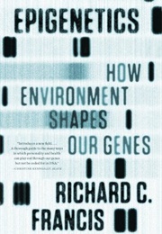 Epigenetics: How Environment Shapes Our Genes (Richard C. Francis)