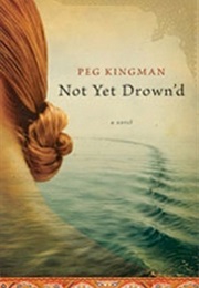 Not Yet Drown'd (Peg Kingman)