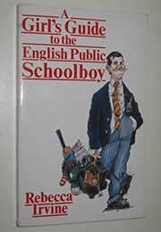 A Girl's Guide to the English Public Schoolboy (Rebecca Irvine)