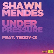 Under Pressure - Shawn Mendes, Teddy <3