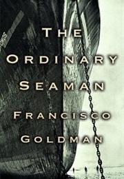 The Ordinary Seaman (Francisco Goldman)