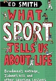 What Sport Tells Us About Life (Ed Smith)