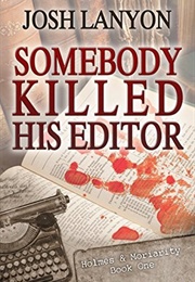 Somebody Killed His Editor (Holmes & Moriarity #1) (Josh Lanyon)