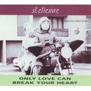 Saint Etienne, Only Love Can Break Your Heart
