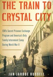 Train to Crystal City (Jan Jarboe Russell)