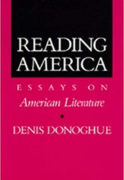 Reading America: Essays on American Literature (Denis Donoghue)