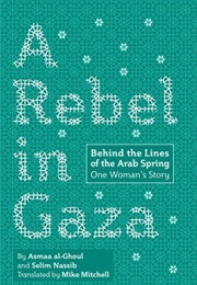A Rebel in Gaza: Behind the Lines of the Arab Spring, One Woman's Story (Asmaa Al-Ghoul and Selim Nassib)