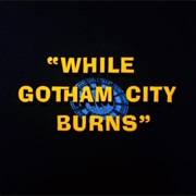 While Gotham City Burns