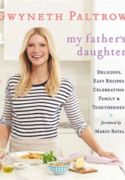 My Father&#39;s Daughter: Delicious, Easy Recipes Celebrating Family &amp; Togetherness (Gwyneth Paltrow)