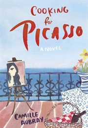 Cooking for Picasso (Camille Aubray)
