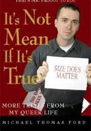 It's Not Mean If It's True (Michael Thomas Ford)