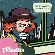 Seven Nights Seven Days - The Fratellis