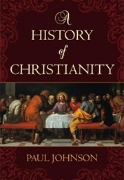 A History of Christianity (Paul Johnson)