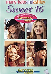Getting There (Mary-Kate&Ashley Sweet 16 the Birthday Collection)