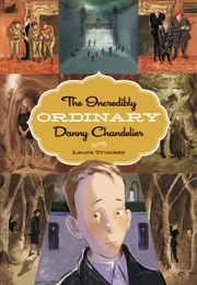 The Incredibly Ordinary Danny Chandelier (Laura Trunkey)