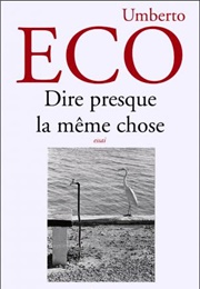 Dire Presque La Même Chose (Umberto Eco)