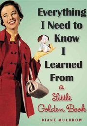 Everything I Need to Know I Learned From a Little Golden Book (Diane Muldrow)