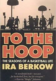 To the Hoop: The Seasons of a Basketball Life (Ira Berkow)