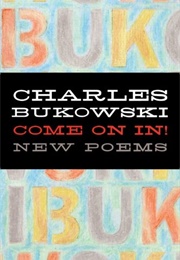 Come on in (Charles Bukowski)