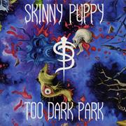 Skinny Puppy - Too Dark Park